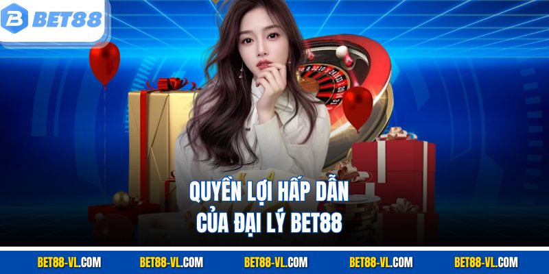 Quyền lợi hấp dẫn của đại lý Bet88