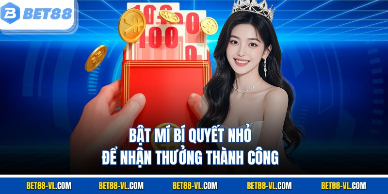 Bật mí bí quyết nhỏ để nhận thưởng thành công